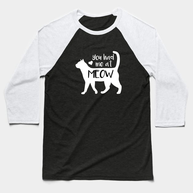 You Had Me At Meow Baseball T-Shirt by TTLOVE